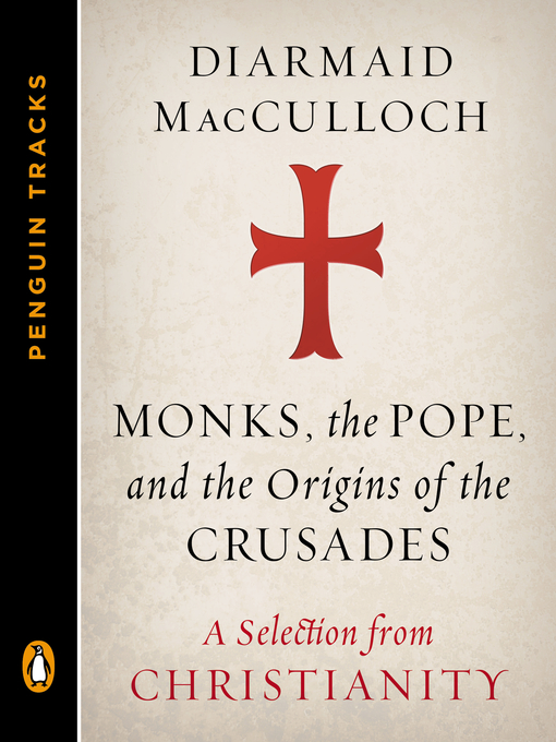 Title details for Monks, the Pope, and the Origins of the Crusades by Diarmaid MacCulloch - Available